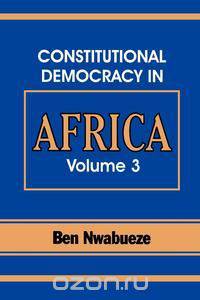 Constitutional Democracy in Africa. Vol. 3. the Pillars Supporting Constitutional Democracy