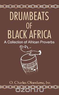 Drumbeats of Black Africa. A Collection of African Proverbs