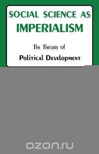 Social Science as Imperialism. the Theory of Political Development