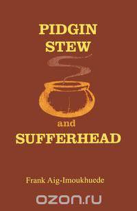 Pidgin Stew and Sufferhead
