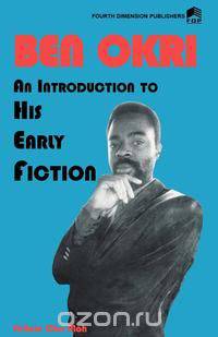 Ben Okri An Introduction to his Early Fiction