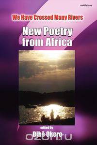 We Have Crossed Many Rivers. New Poetry from Africa