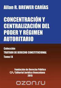 CONCENTRACION Y CENTRALIZACION DEL PODER Y REGIMEN AUTORITARIO