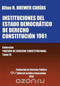 INSTITUCIONES DEL ESTADO DEMOCRATICO DE DERECHO. CONSTITUCION 1961