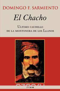 El Chacho - Ultimo caudillo de la montonera de los llanos