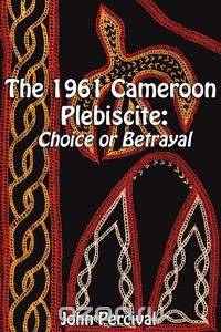 The 1961 Cameroon Plebiscite