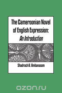 The Cameroonian Novel of English Expression. An Introduction