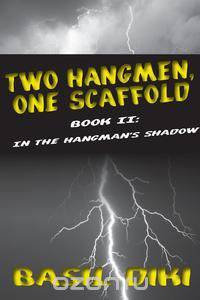Two Hangmen, One Scaffold Book II. In The Hangman