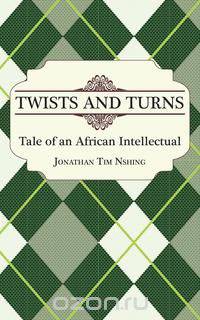 Twists and Turns. Tale of an African Intellectual