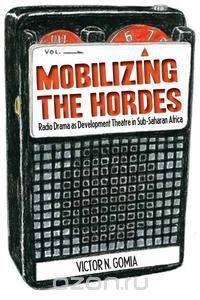 Mobilizing the Hordes. Radio Drama as Development Theatre in Sub-Saharan Africa