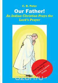 Our Father. An Indian Christian Prays the Lord