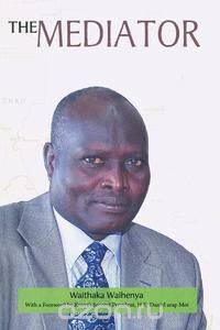 The Mediator. Gen. Lazaro Sumbeiywo and the Southern Sudan Peace Process