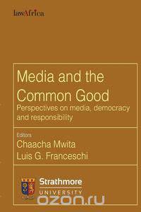 Media and the Common Good. Perspectives on media, democracy and responsibility