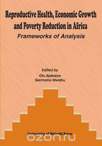 Reproductive Health, Economic Growth and Poverty Reduction in Africa. Frameworks of Analysis