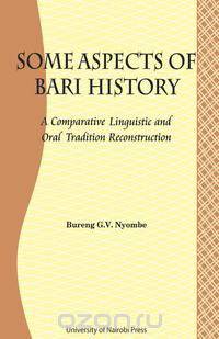 Some Aspects of Bari Culture. A Comparative Linguistic and Oral Tradition Reconstruction