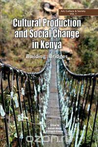Cultural Production and Change in Kenya. Building Bridges