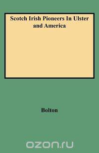 Scotch Irish Pioneers in Ulster and America