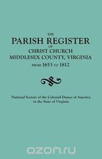 Parish Register of Christ Church, Middlesex County, Virginia, from 1653 to 1812