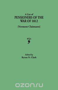 A List of Pensioners of the War of 1812 [Vermont Claimants]