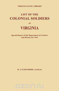 List of the Colonial Soldiers of Virginia. Virginia State Library, Special Report of the Department of Archives and History for 1913