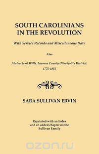 South Carolinians in the Revolution. with Service Records and Miscellaneous Data. Also, Abstracts of Wills, Laurens County (Ninety-Six District), 1775