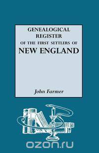 A Genealogical Register of the First Settlers of New England