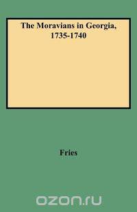The Moravians in Georgia, 1735-1740
