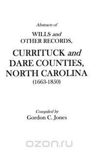 Abstracts of Wills and Other Records, Currituck and Dare Counties, North Carolina (1663-1850)