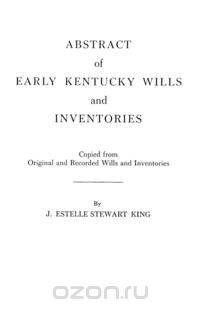 Abstract of Early Kentucky Wills and Inventories. Coopied from Original and Recorded Wills and Inventories