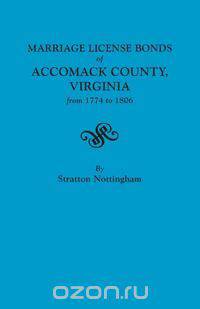 Marriage License Bonds of Accomack County, Virginia, from 1774 to 1806