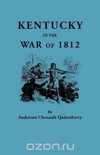 Kentucky in the War of 1812, from articles in the Register of the Kentucky Historical Society