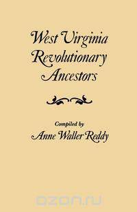 West Virginia Revolutionary Ancestors, whose services were non-military and whose names, therefore, do not appear in Revolutionary indexes of soldiers and sailors