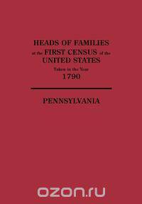 Heads of Families at the First Census of the United States Taken in the Year 1790