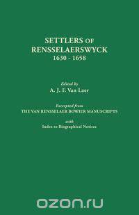 Settlers of Rensselaerswyck, 1630-1658. Excerpted from the Van Rensselaer Bowier Manuscripts, with Index to Biographical Notes