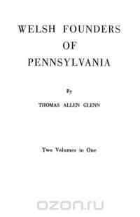 Welsh Founders of Pennsylvania. Two Volumes in One