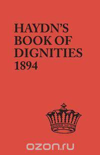 The Book of Dignities. Lists of the Official Personages of the British Empire, Civil, Diplomatic, Heraldic, Judicial, Ecclesiastical, Municipal, Naval