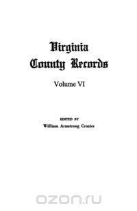 Virginia County Records, Vol. VI--Miscellaneous County Records