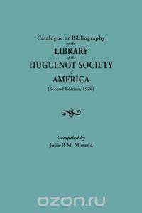 Catalogue or Bibliography of the Library of the Huguenot Society of America (Second Edition, 1920)