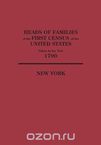 Heads of Families at the First Census of the United States Taken in the Year 1790