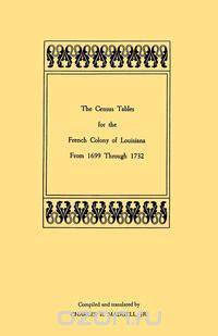 The Census Tables for the French Colony of Louisiana from 1699 Through 1732