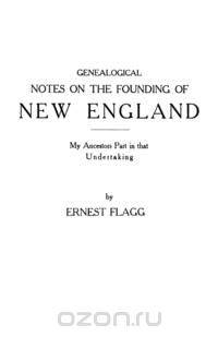 Genealogical Notes on the Founding of New England. My Ancestors