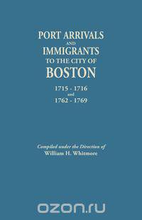 Port Arrivals and Immigrants to the City of Boston, 1715-1716 and 1762-1769