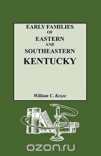 Early Families of Eastern and Southeastern Kentucky and Their Descendants