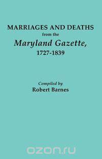 Marriages and Deaths from the Maryland Gazette 1727-1839