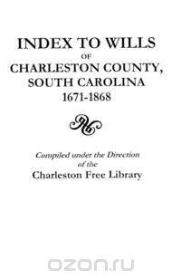 Index to Wills of Charleston County, South Carolina, 1671-1868