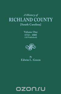 A History of Richland County [South Carolina], Volume One, 1732-1805 [All Published]