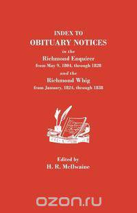 Index to Obituary Notices in the Richmond Enquirer from May 9, 1804, Through 1828, and the Richmond Whig from January, 1824, Through 1838