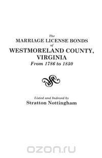 The Marriage License Bonds of Westmoreland County, Virginia, from 1786 to 1850
