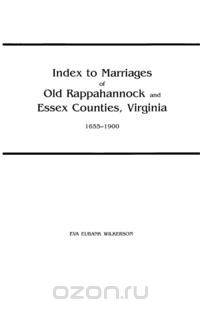 Index to Marriages of Old Rappahannock and Essex Counties, Virginia, 1655-1900