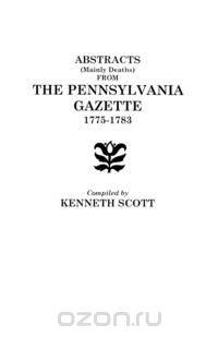 Abstracts (Mainly Deaths) from "The Pennsylvania Gazette", 1775-1783